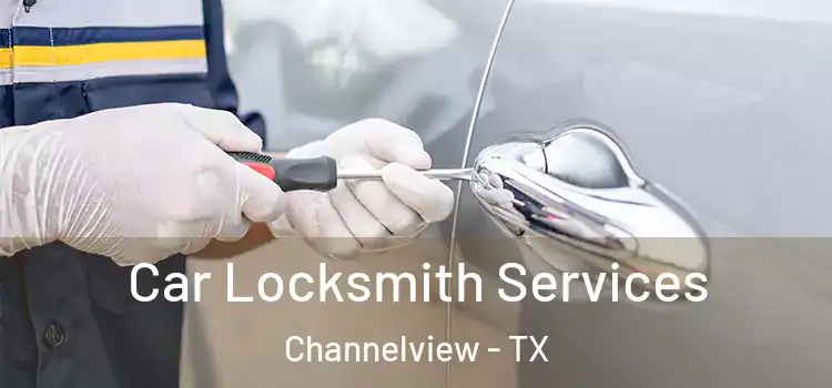 Car Locksmith Services Channelview - TX