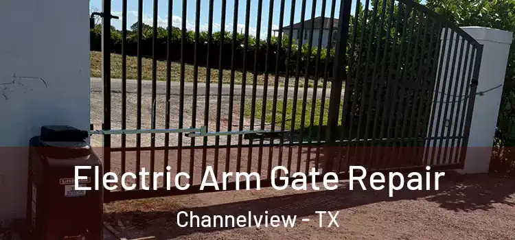 Electric Arm Gate Repair Channelview - TX